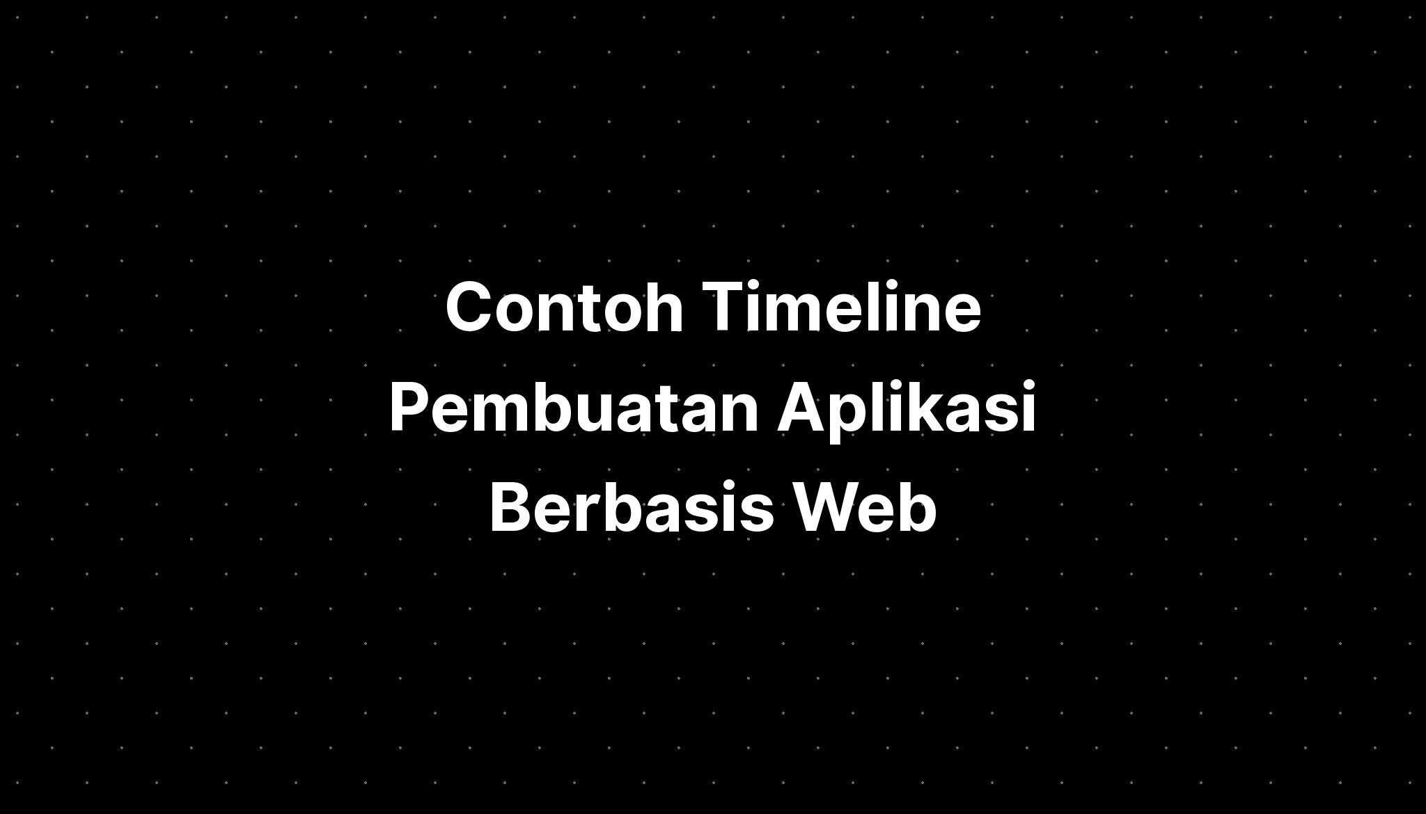 Contoh Timeline Pembuatan Aplikasi Berbasis Web - IMAGESEE